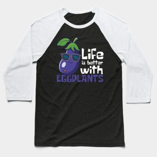 Life Is Better With Eggplants Funny Baseball T-Shirt